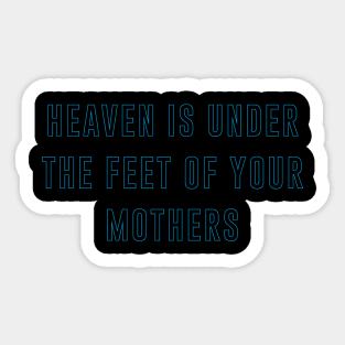 heaven is under the feet of your mothers Sticker